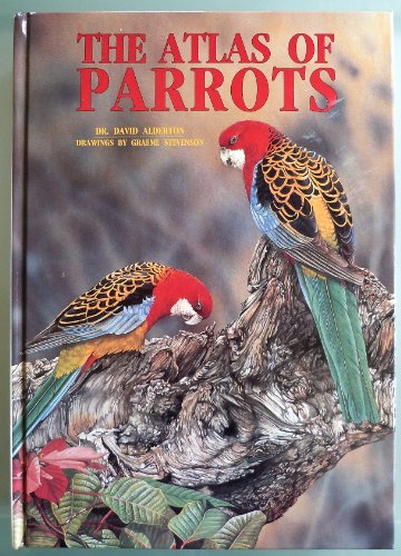 The Atlas of Parrots of the World (9780866221207) by Alderton, David; Graeme Stevenson