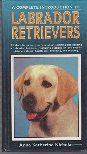 Beispielbild fr Complete Guide to Labrador Retrievers zum Verkauf von Half Price Books Inc.