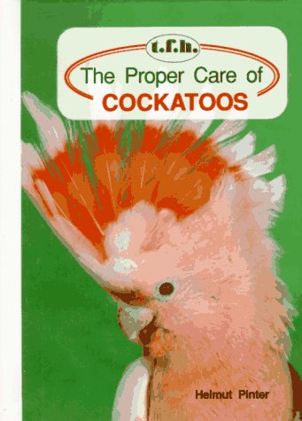 9780866223874: The Proper Care of Cockatoos