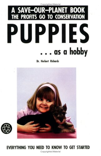 Puppies as a Hobby Everything You Need to Know to Get Started. (A Save-Our-Plaent Book)