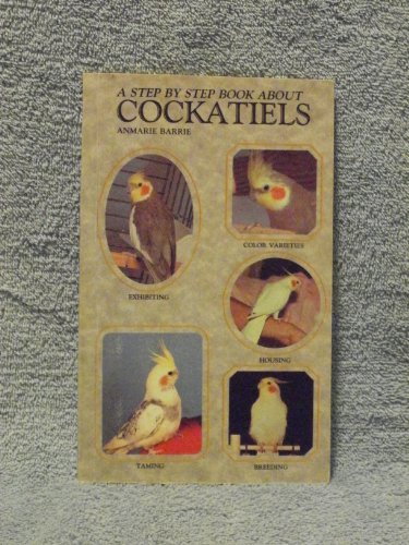 Stock image for Step-By-Step Book About Cockatiels for sale by SecondSale