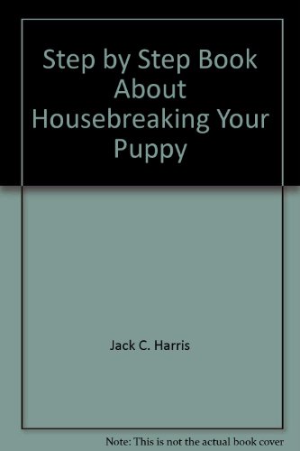 A Step By Step Book About Housebreaking your Puppy (9780866224789) by J.C. Harris