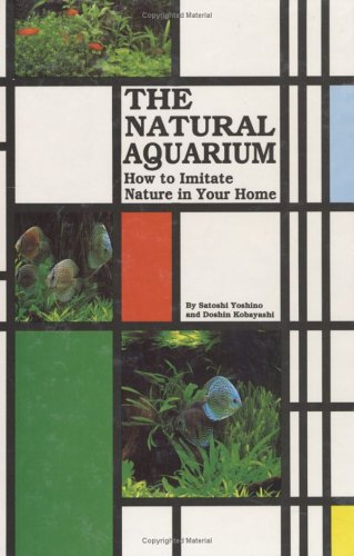 Imagen de archivo de Natural Aquarium: How to Imitate Nature in Your Home a la venta por Books of the Smoky Mountains