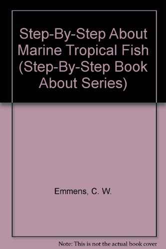 Step-By-Step About Marine Tropical Fish (Step-By-Step Book About Series) (9780866228589) by Emmens, C. W.