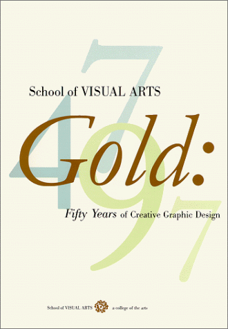 Imagen de archivo de School of Visual Arts Gold : Fifty Years of Creative Graphic Design a la venta por Better World Books