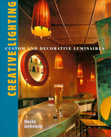 Stock image for Creative Lighting : Custom and Decorative Luminaries for sale by Better World Books