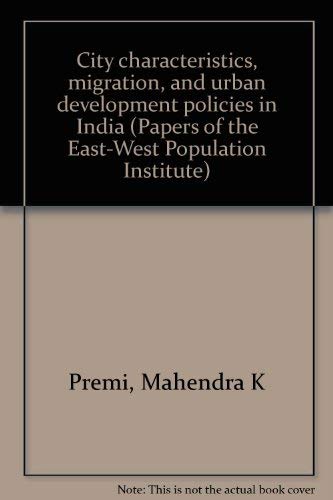 Stock image for City Characteristics, Migration, and Urban Development Policies in India [Papers of the East-West Population Institute No. 92] for sale by Tiber Books