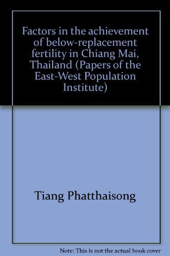 Stock image for Factors in the Achievement of Below-Replacement Fertility in Chiang Mai, Thailand [Papers of the East-West Population Institute No. 96] for sale by Tiber Books