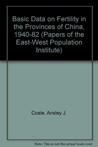 Stock image for Basic Data on Fertility in the Provinces of China, 1940-82 (PAPERS OF THE EAST-WEST POPULATION INSTITUTE) for sale by Midtown Scholar Bookstore