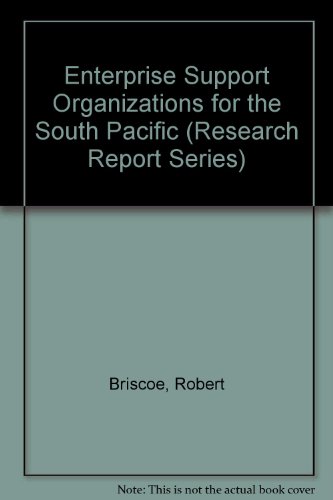 Enterprise Support Organizations for the South Pacific: Problems and Proposals (Research Report Series) (9780866381291) by Briscoe, Robert; Nair, Godwin S.; Sibbald, Alex