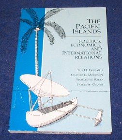 The Pacific Islands: Politics, Economics, and International Relations (9780866381406) by Fairbairn, Te'O I. J.; Morrison, Charles E.; Baker, Richard W.; Groves, S.