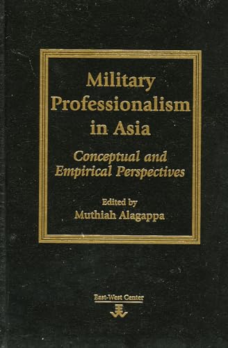 Stock image for MILITARY PROFESSIONALISM IN ASIA Conceptual and Empirical Perspectives for sale by Zane W. Gray, BOOKSELLERS