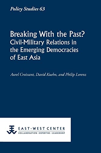 Beispielbild fr Breaking with the Past? Civil-Military Relations in the Emerging Democracies of East Asia (Policy Studies (East-West Center Washington)) zum Verkauf von Revaluation Books