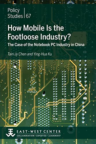 Stock image for How Mobile Is the Footloose Industry? The Case of the Notebook PC Industry in China for sale by Lakeside Books