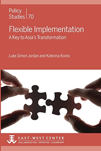 Imagen de archivo de Flexible Implementation: A Key to Asia's Transformation (Policy Studies (East-West Center Washington)) a la venta por Lakeside Books