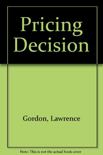 The Pricing Decision (9780866410014) by Lawrence A. Gordon; Robert Cooper; Haim Falk; Danny Miller