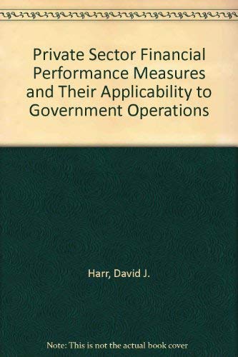 Stock image for Private Sector Financial Performance Measures and Their Applicability to Government Operations for sale by Chuck Price's Books
