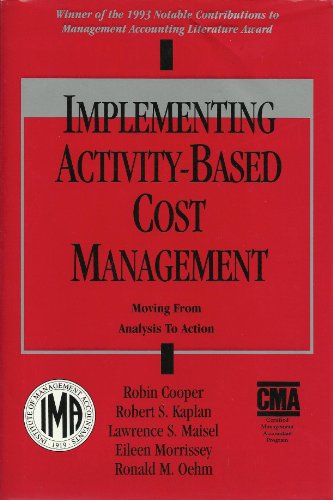 Imagen de archivo de Implementing Activity-Based Cost Management: Moving from Analysis to Action : Implementation Experiences at Eight Companies (Bold Step Research) a la venta por Open Books