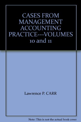 CASES FROM MANAGEMENT ACCOUNTING PRACTICE---VOLUMES 10 and 11 (9780866412575) by Lawrence P. Carr