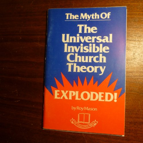 Beispielbild fr The Myth of the Universal, Invisible Church Theory Exploded zum Verkauf von SecondSale