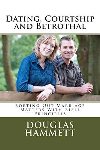 Imagen de archivo de Dating, Courtship and Betrothal: Sorting Out Marriage Matters With Bible Principles a la venta por Lucky's Textbooks