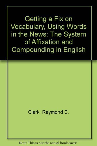 Stock image for Getting a Fix on Vocabulary, Using Words in the News: The System of Affixation & Compounding in English for sale by ThriftBooks-Atlanta