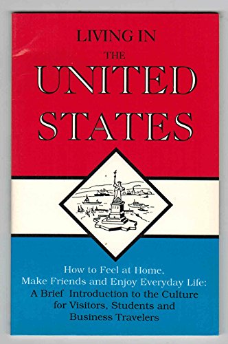 Beispielbild fr Living in the United States: How to Feel at Home, Make Friends and Enjoy Everyday Life, a Brief Introduction to the Culture for Visitors, St zum Verkauf von Ammareal