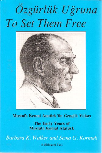 Imagen de archivo de OZURLUK UGRUNA; TO SET THEM FREE: The early years of Mustafa Kemal Atatrk, Bilingual Edition a la venta por Falls Bookstore