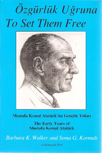 Stock image for OZURLUK UGRUNA; TO SET THEM FREE: The early years of Mustafa Kemal Atatrk, Bilingual Edition for sale by Falls Bookstore