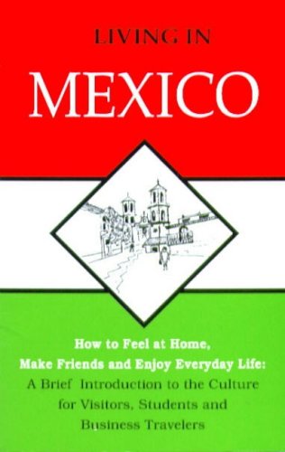 Stock image for Living in Mexico : How to Feel at Home, Make Friends and Enjoy Everyday Life for sale by Better World Books