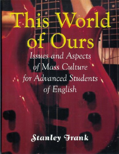 Stock image for This World of Ours: Issues and Aspects of Mass Culture for Advanced Students of English for sale by The Maryland Book Bank