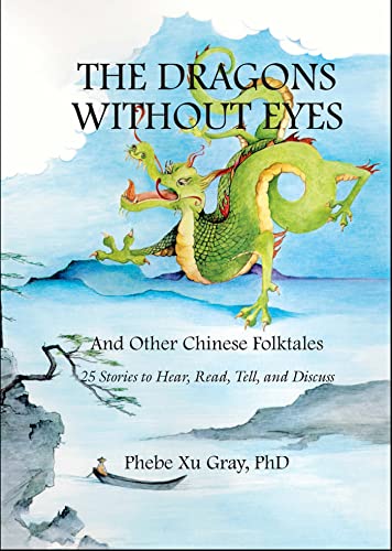 Imagen de archivo de The Dragons without Eyes and Other Chinese Folktales: 25 Stories to Hear, Read, Tell, and Discuss a la venta por HPB-Ruby