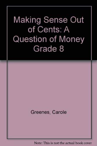 Making Sense Out of Cents: A Question of Money Grade 8 (9780866512206) by Greenes, Carole; Immerzeel, George; Bondorew, Margaret; Caramagna, Jeanet