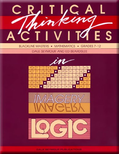 Critical Thinking Activities in Patterns, Imagery, Logic: Mathematics, Grades 7-12 (Blackline Masters) (9780866514729) by Dale Seymour; Ed Beardslee
