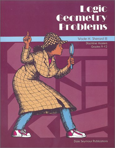 Beispielbild fr Logic Geometry Problems, Grades 9-12 zum Verkauf von Better World Books