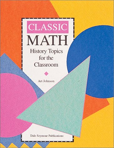 Stock image for Classic Math: History Topics for the Classroom / Grades 7-12 for sale by Wonder Book
