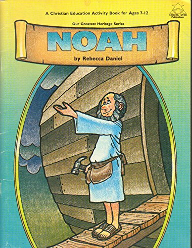 Noah (Genesis 6-9): A Christian education activity book (Our greatest heritage series) (9780866531320) by Daniel, Becky