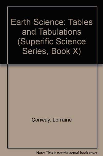 Stock image for Earth Science: Tables and Tabulations (Superific Science Series, Book X) for sale by Wonder Book