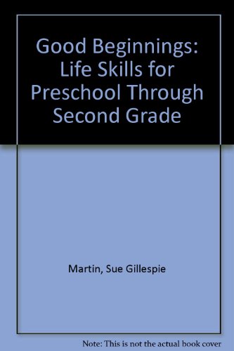 Good Beginnings: Life Skills for Preschool Through Second Grade (9780866534451) by Martin, Sue Gillespie; Green, Harriet Hope