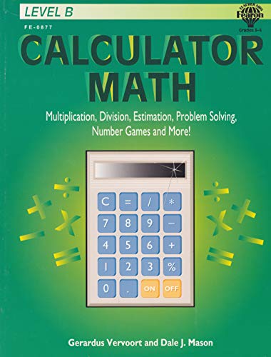 Stock image for Calculator Math, Level B: Multiplication, Division, Estimation, Problem Solving, Number Games and More! for sale by Ergodebooks