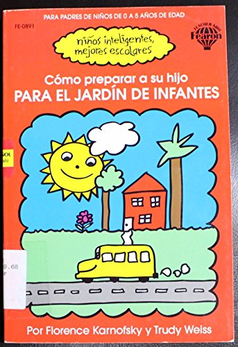 Stock image for Como Preparar a Su Hijo Para El Jardin De Infantes / How to Prepare Your Child for Kindergarten (Ninos Inteligentes, Mejores Escolares) (Spanish Edition) for sale by GuthrieBooks