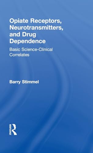 Opiate Receptors, Neurotransmitters, and Drug Dependence: Basic Science-Clinical Correlates (Advances in Alcohol & Substance Abuse) (9780866561037) by Stimmel, Barry