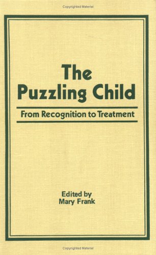 The Puzzling Child: From Recognition to Treatment (9780866561198) by Frank, Mary