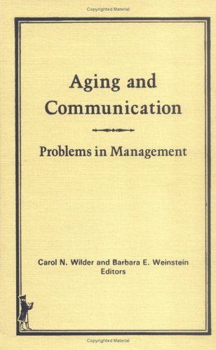 Beispielbild fr Aging and Communication: Problems in Management (Advanced Models and Practice in Aged Care Number 3) zum Verkauf von P.C. Schmidt, Bookseller