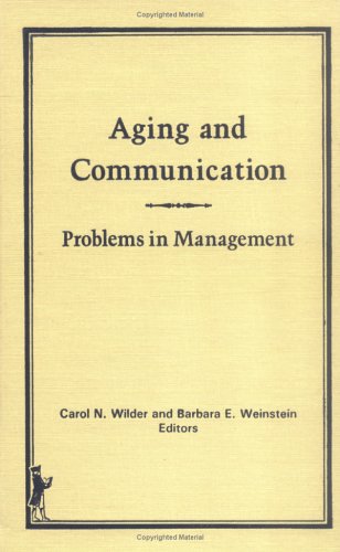 Stock image for Aging and Communication: Problems in Management (Advanced Models and Practice in Aged Care Number 3) for sale by P.C. Schmidt, Bookseller