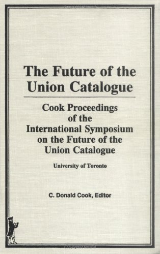 Beispielbild fr The Future of the Union Catalogue: Proceedings of the International Symposium on the Future of the Union Catalogue, University of Toronto, May 21-22, 1981 zum Verkauf von Redux Books