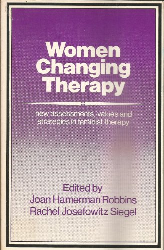 Stock image for Women Changing Therapy: New Assessments, Values, and Strategies in Feminist Therapy for sale by Wonder Book