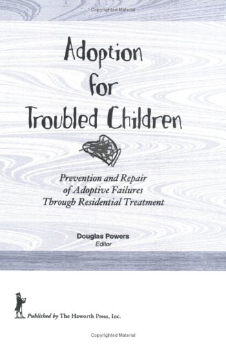 Stock image for Adoption for Troubled Children: Prevention and Repair of Adoptive Failures Through Residential Treatment for sale by ThriftBooks-Atlanta