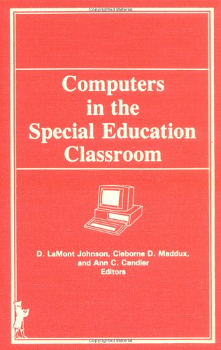 Computers in the Special Education Classroom (9780866562577) by Maddux, Cleborne D; Candler-Lotven, Ann C; Johnson, D Lamont