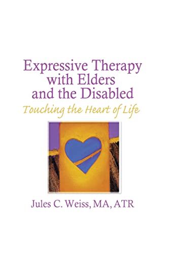 Stock image for Expressive Therapy With Elders and the Disabled: Touching the Heart of Life for sale by Chiron Media